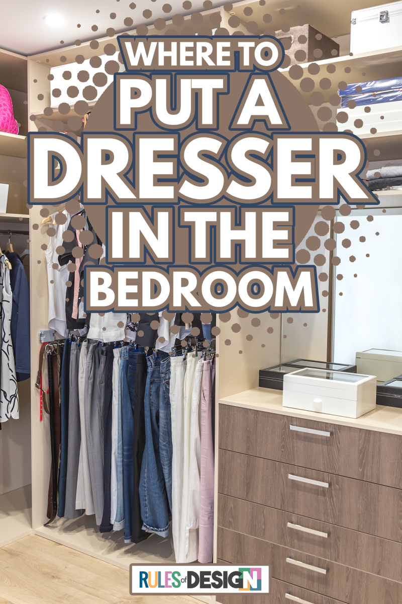 Big wardrobe with different clothes for dressing room - Where To Put A Dresser In The Bedroom