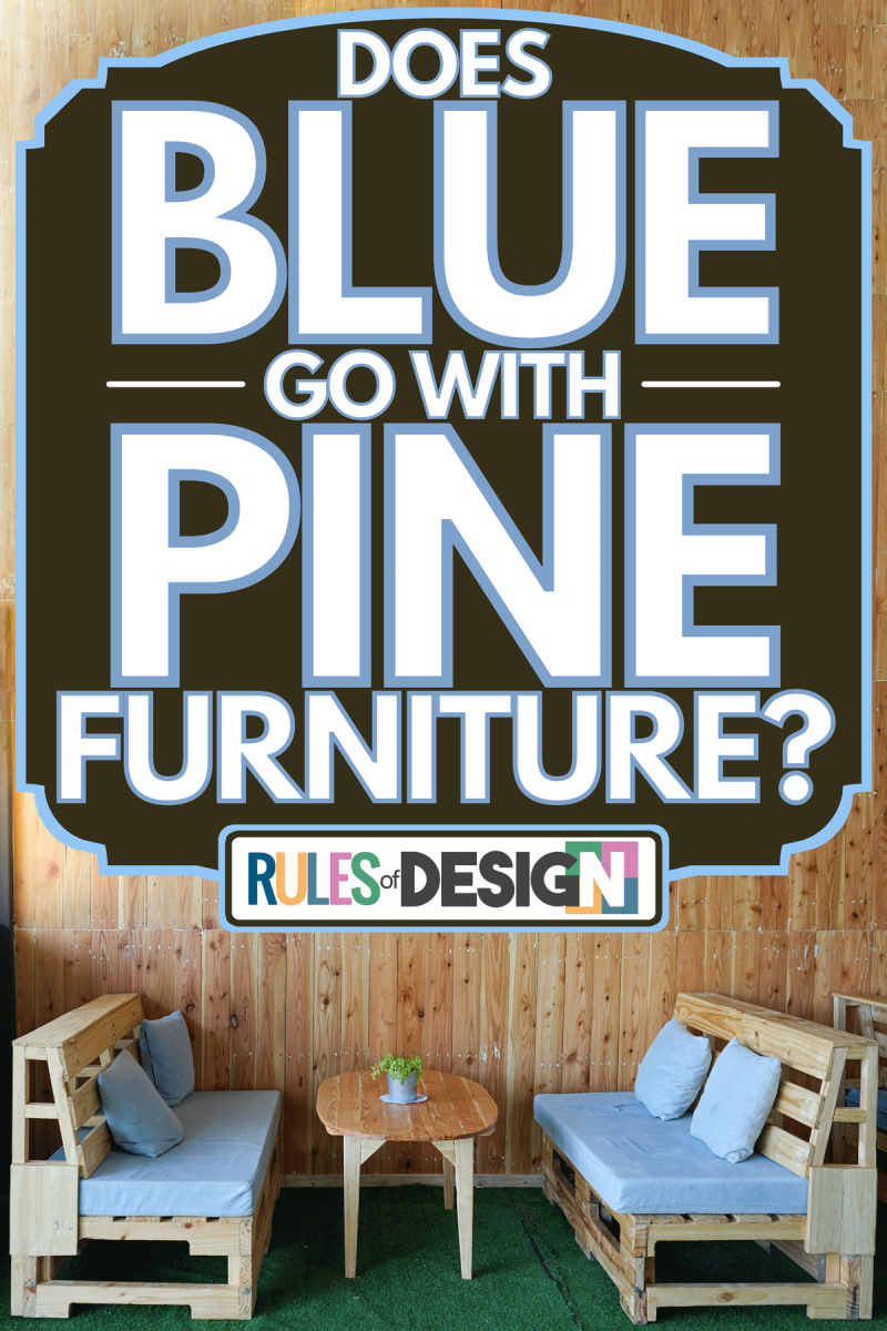 Set of seat and table that made from pine wood with blue pads and pillows, Does Blue Go With Pine Furniture?