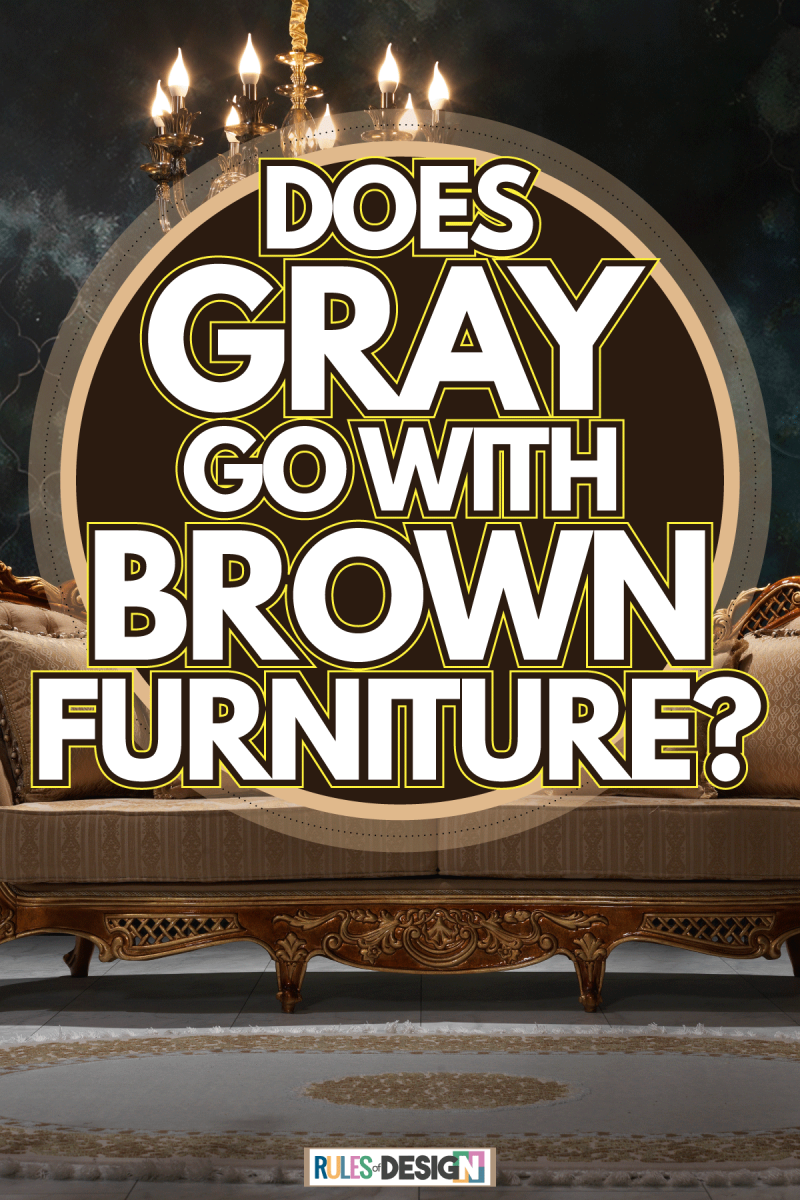 Color combination of brown and gray wall and furniture, Does gray go with brown furniture?