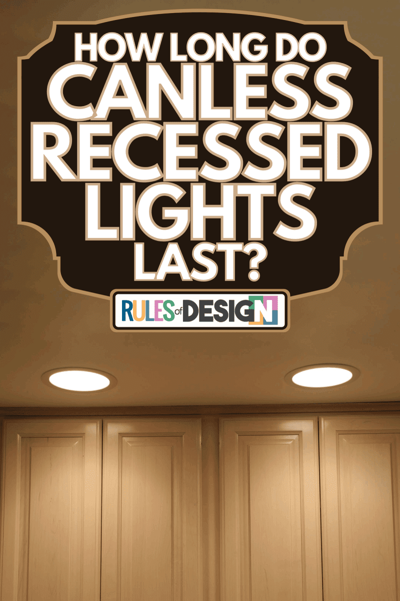 A canless recessed lights near kitchen cabinets, How Long Do Canless Recessed Lights Last?