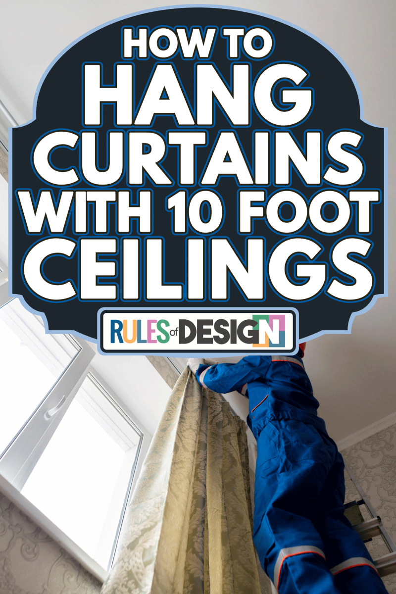 Worker repairman hanging and fixing the curtain on the window, How To Hang Curtains With 10 Foot Ceilings