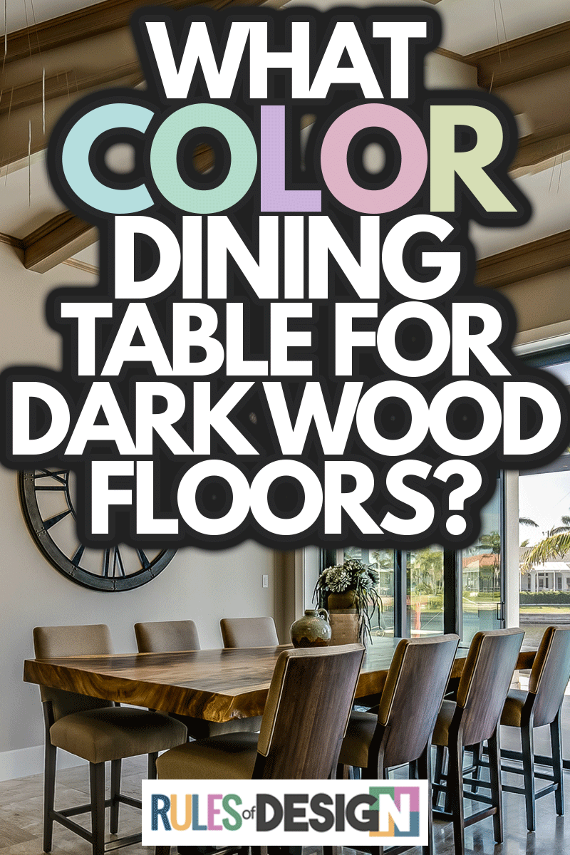Dining room with wall of windows, What Color Dining Table For Dark Wood Floors?