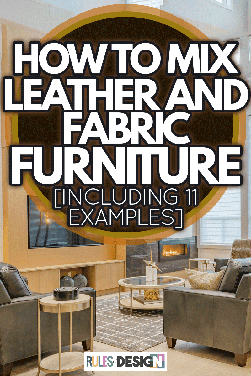 Elegant and spacious living room with neutral tones leather furniture and fireplace, How To Mix Leather And Fabric Furniture [Including 11 Examples]